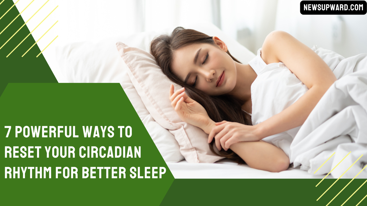 Reset Your Circadian Rhythm for Better Sleep